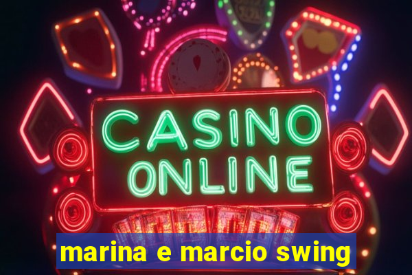 marina e marcio swing